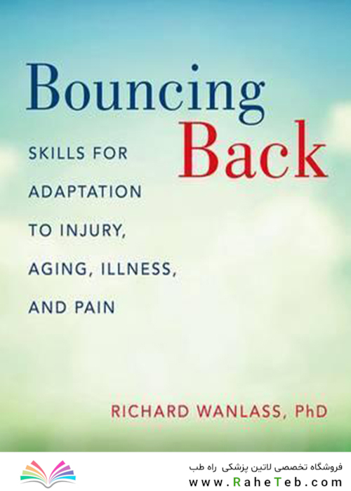 Bouncing Back : Skills for Adaptation to Injury, Aging, Illness, and Pain