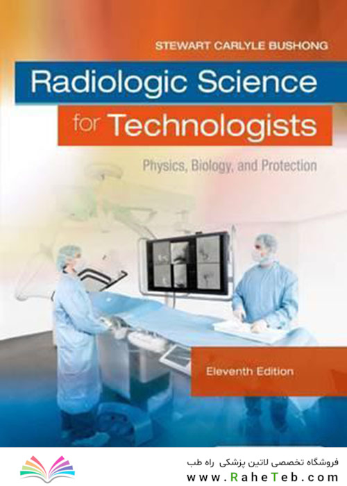 Radiologic Science for Technologists : Physics, Biology, and Protection