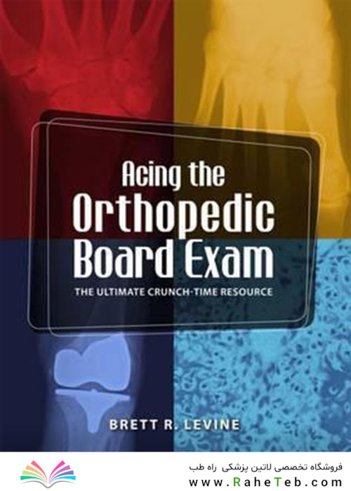 Acing the Orthopedic Board Exam : The Ultimate Crunch-Time Resource
