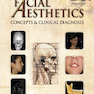 Facial Aesthetics: Concepts and Clinical Diagnosis 1st Edition2011