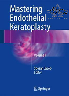 عکس Mastering Endothelial Keratoplasty, Volume I 1st Edition2016 تسلط بر کراتوپلاستی اندوتلیال ، جلد اول