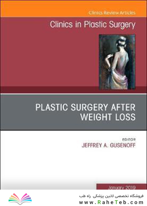 Plastic Surgery After Weight Loss (Volume 46-1)2019 جراحی پلاستیک پس از کاهش وزن (دوره 46-1)