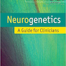 Neurogenetics: A Guide for Clinicians 1st Edition2012