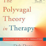 The Polyvagal Theory in Therapy, 1st Edition2018