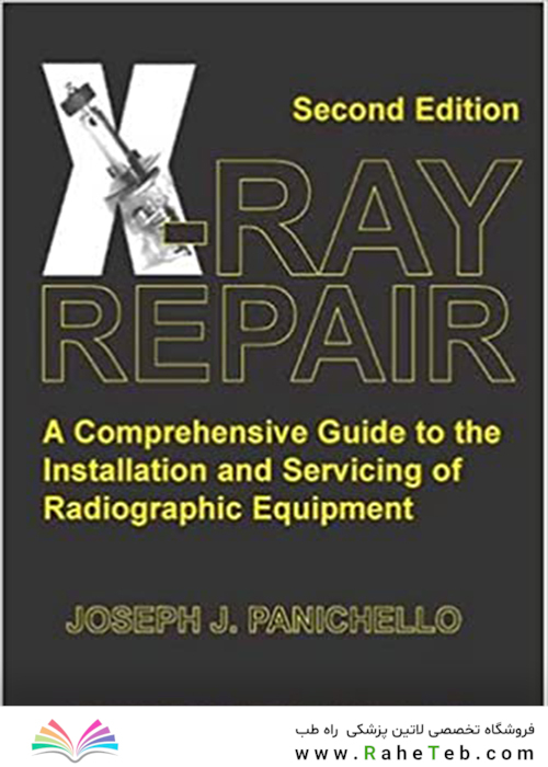 X-Ray Repair : A Comprehensive Guide to the Installation and Servicing of Radiographic Equipment