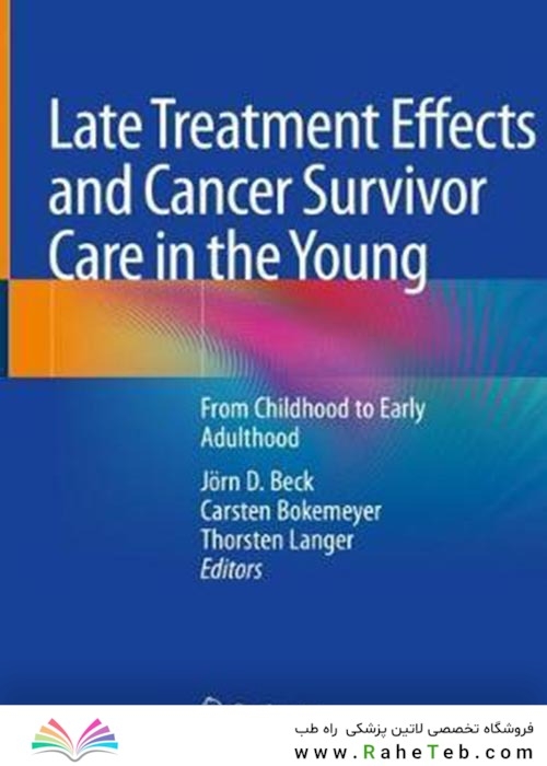 Late Treatment Effects and Cancer Survivor Care in the Young : From Childhood to Early Adulthood2021