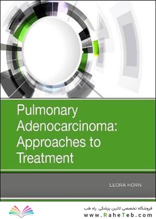 Pulmonary Adenocarcinoma: Approaches to Treatment2018آدنوکارسینوم ریوی: رویکردهای درمانی