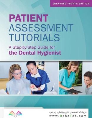 Patient Assessment Tutorials: A Step-By-Step Guide For The Dental Hygienist