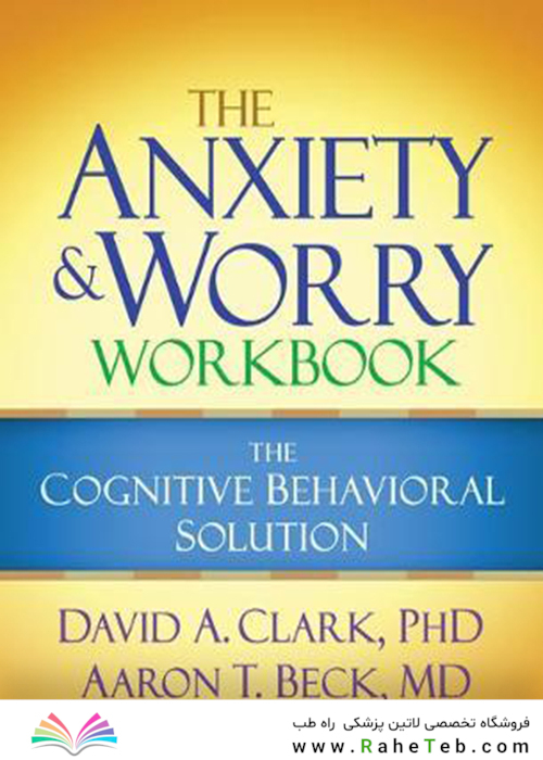 The Anxiety and Worry Workbook: The Cognitive Behavioral Solution2011