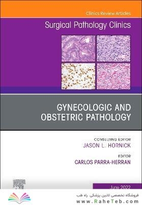 Gynecologic and Obstetric Pathology, An Issue of Surgical Pathology Clinics: Volume 15-2