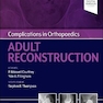 Complications in Orthopaedics: Adult Reconstruction 1st Edición