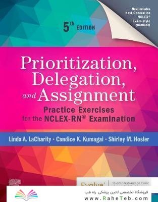 Prioritization, Delegation, and Assignment : Practice Exercises for the NCLEX-RN (R) Examination