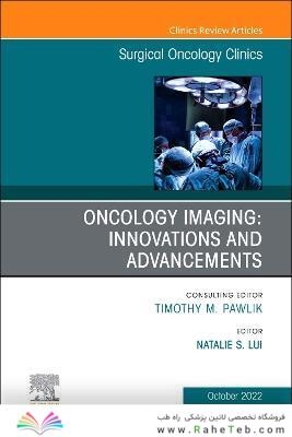 Oncology Imaging: Innovations and Advancements, An Issue of Surgical Oncology Clinics of North America