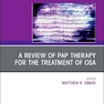 A review of PAP therapy for the treatment of OSA, An Issue of Sleep Medicine Clinics