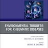 Environmental Triggers for Rheumatic Diseases, An Issue of Rheumatic Disease Clinics of North America