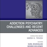Addiction Psychiatry: Challenges and Recent Advances, An Issue of Psychiatric Clinics of North America