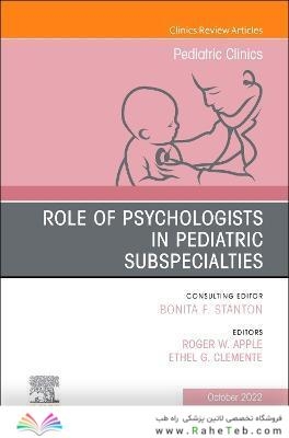 Role of Psychologists in Pediatric Subspecialties, An Issue of Pediatric Clinics of North America