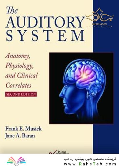  The Auditory System: Anatomy, Physiology, and Clinical Correlates, Second Edition 2nd Edition 2020 سیستم شنوایی: آناتومی ، فیزیولوژی و همبستگی بالینی