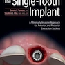 The Single-Tooth Implant: A Minimally Invasive Approach for Anterior and Posterior Extraction Sockets 1st Edition 2020