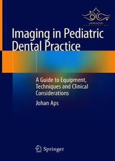 عکس Imaging in Pediatric Dental Practice: A Guide to Equipment, Techniques and Clinical Considerations 1st ed. 2019 Edition, Kindle Edition  تصویربرداری در عمل دندانپزشکی کودکان: راهنمای تجهیزات ، تکنیکها و ملاحظات بالینی