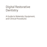 Digital Restorative Dentistry: A Guide to Materials, Equipment, and Clinical Procedures 1st ed. 2019 Edition
