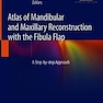  Atlas of Mandibular and Maxillary Reconstruction with the Fibula Flap: A step-by-step approach 1st ed. 2019 Edition, Kindle Edition  اطلس بازسازی فک پایین و فک بالا با فیبر فلاپ: یک رویکرد گام به گام