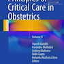 Principles of Critical Care in Obstetrics: Volume II 1st Edition2016 اصول مراقبت های ویژه در زنان و زایمان: جلد دوم