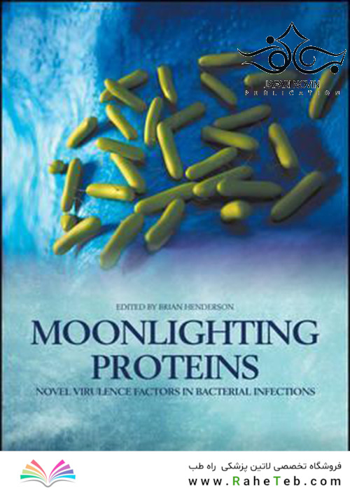 Moonlighting Proteins: Novel Virulence Factors in Bacterial Infections2017 پروتئین های مهتابی: عوامل ویروس جدید در عفونت های باکتریایی
