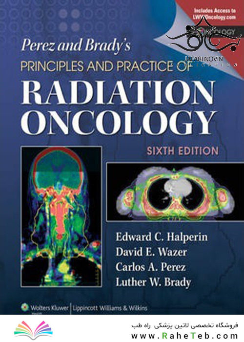 Perez - Brady’s Principles and Practice of Radiation Oncology 6th Edition2013 اصول و عملکرد انکولوژی تشعشع
