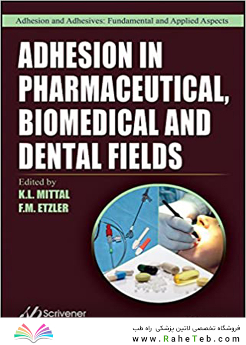 Adhesion in Pharmaceutical, Biomedical, and Dental Fields, 1st Edition2017 چسبندگی در زمینه های دارویی ، زیست پزشکی و دندانپزشکی