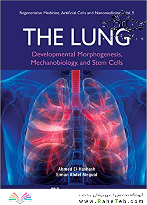The Lung: Developmental Morphogenesis, Mechanobiology, and Stem Cells2019 ریه: مورفوژنز رشد ، مکانیوبیولوژی و سلولهای بنیادی