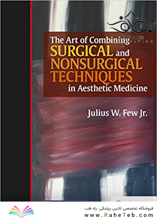 The Art of Combining Surgical and Nonsurgical Techniques in Aesthetic Medicine2018 هنر ترکیب روش های جراحی و غیر جراحی در پزشکی زیبایی