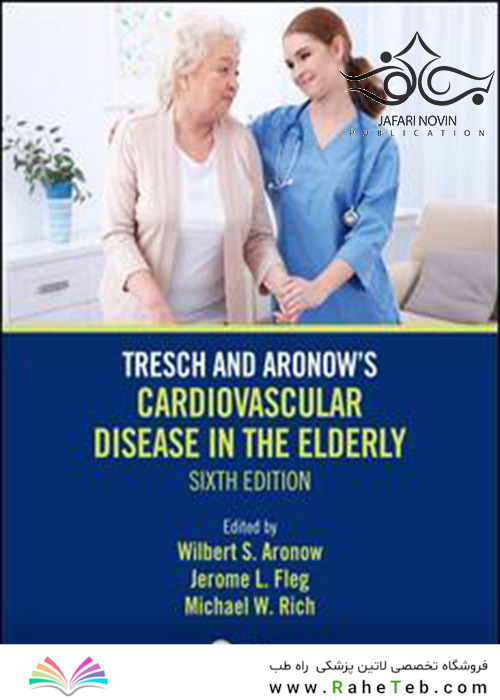 Tresch and Aronow’s Cardiovascular Disease in the Elderly 6th Edition2019 بیماری های قلبی عروقی ترس و آرنو در سالمندان