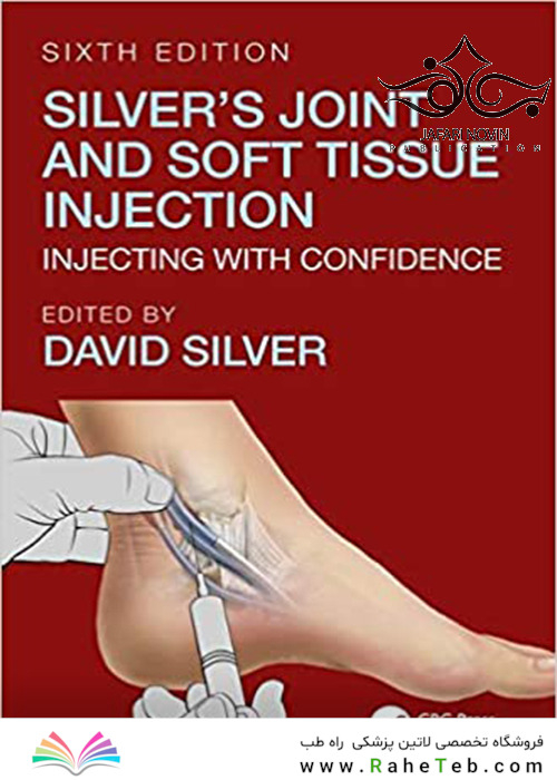 Silver’s Joint and Soft Tissue Injection: Injecting with Confidence, 6th Edition2018 تزریق بافت مشترک و نرم سیلور: تزریق با اعتماد به نفس