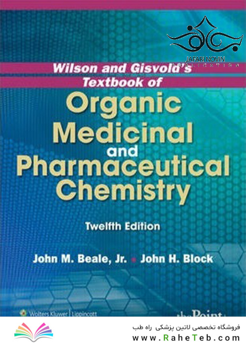 Wilson and Gisvold’s Textbook of Organic Medicinal and Pharmaceutical Chemistry, Twelfth Edition2010