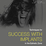 Techniques for Success With Implants in the Esthetic Zone2019