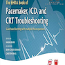 The EHRA Book of Pacemaker, ICD, and CRT Troubleshooting : Case-based learning with multiple choice questions 2015 عیب یابی کتاب EHRA از ضربان ساز ، ICD و CRT: یادگیری مبتنی بر مورد با سوالات