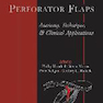 Perforator Flaps: Anatomy, Technique, - Clinical Applications2013
