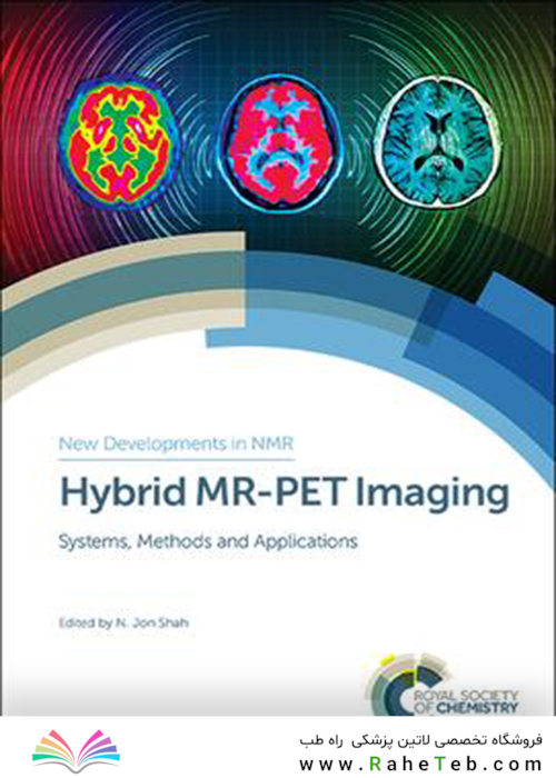 تصویربرداری: سیستم ها، روش ها و برنامه های کاربردی Hybrid MR-PET Imaging : Systems, Methods and Applications 2018