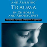 Understanding and Assessing Trauma in Children and Adolescents 2015