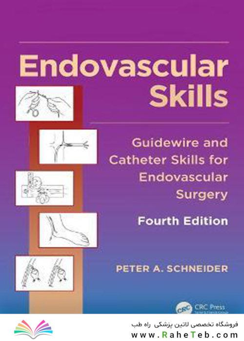 Endovascular Skills: Guidewire and Catheter Skills for Endovascular Surgery, Fourth Editionمهارتهای اندواسکولار: مهارتهای راهنمای سیم و کاتتر برای جراحی اندواسکولار ، چاپ چهارم