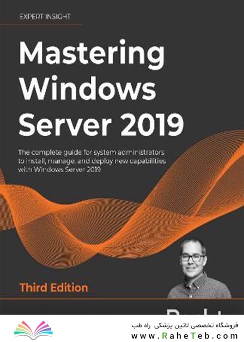 Mastering Windows Server 2019 : The complete guide for system administrators to install, manage, and deploy new capabilities with Windows Server 2019, 3rd Edition