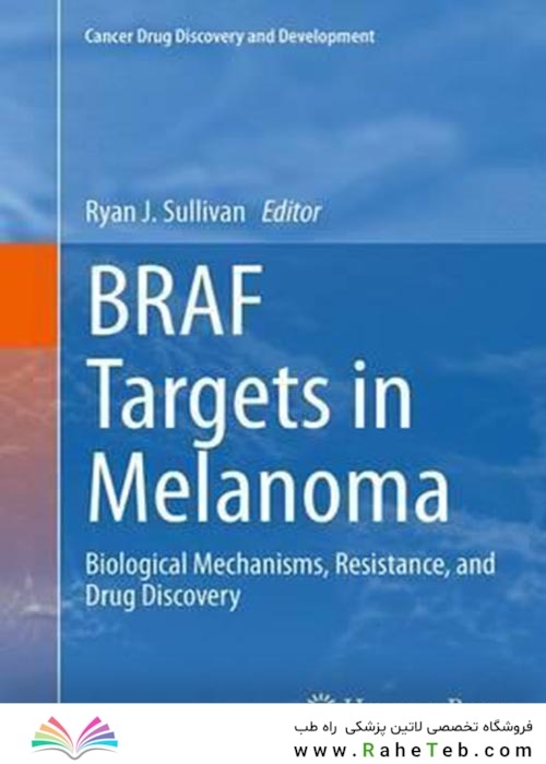 BRAF Targets in Melanoma : Biological Mechanisms, Resistance, and Drug Discoveryاهداف BRAF در ملانوم: مکانیسم های بیولوژیکی ، مقاومت و کشف دارو