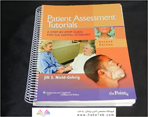 Patient Assessment Tutorials, A Step-By-Step Guide for the Dental Hygienist