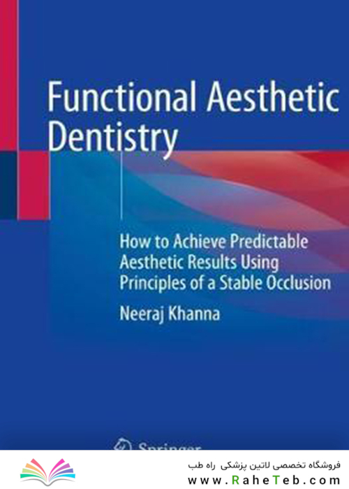 Functional Aesthetic Dentistry : How to Achieve Predictable Aesthetic Results Using Principles of a Stable Occlusionدندانپزشکی زیبایی عملکردی