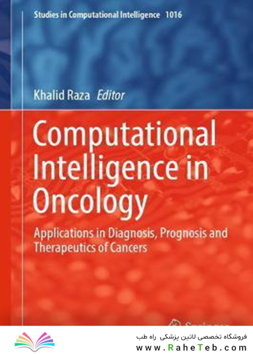 Computational Intelligence in Oncology : Applications in Diagnosis, Prognosis and Therapeutics of Cancers