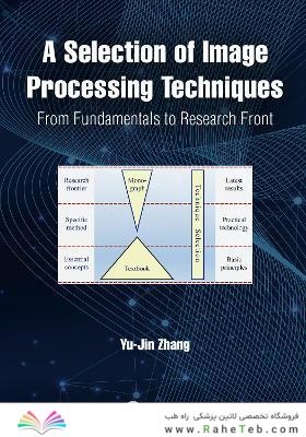 A Selection of Image Processing Techniques: From Fundamentals to Research Front 1st Edición