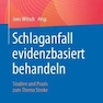 Schlaganfall evidenzbasiert behandeln : Studien und Praxis zum Thema Stroke
