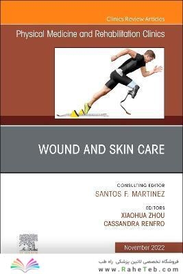 Wound and Skin Care (currently says Would), An Issue of Physical Medicine and Rehabilitation Clinics of North America