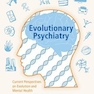 Evolutionary Psychiatry: Current Perspectives on Evolution and Mental Health